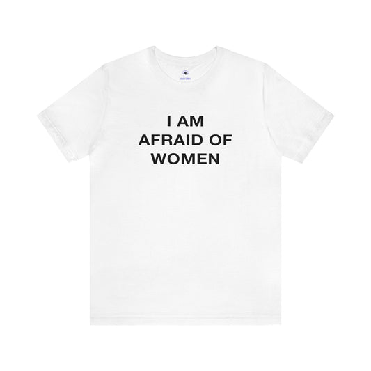 "I am Afraid of Women" Cotton Tee