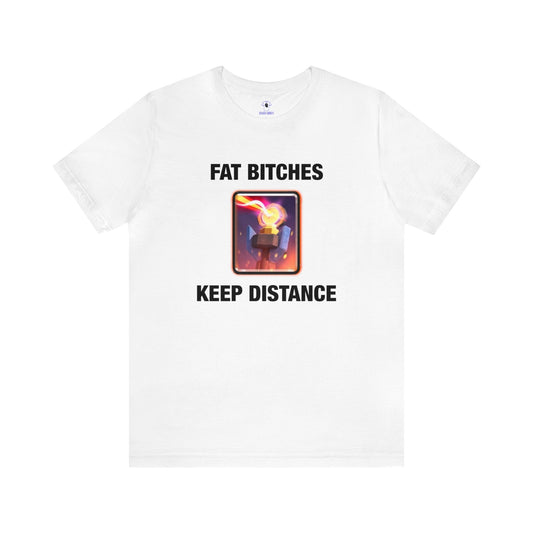 "Fat Bitches Keep Distance" Cotton Tee